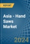 Asia - Hand Saws - Market Analysis, Forecast, Size, Trends and Insights - Product Image