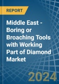 Middle East - Boring or Broaching Tools with Working Part of Diamond - Market Analysis, Forecast, Size, Trends and Insights- Product Image