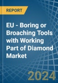 EU - Boring or Broaching Tools with Working Part of Diamond - Market Analysis, Forecast, Size, Trends and Insights- Product Image