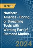 Northern America - Boring or Broaching Tools with Working Part of Diamond - Market Analysis, Forecast, Size, Trends and Insights- Product Image