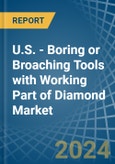 U.S. - Boring or Broaching Tools with Working Part of Diamond - Market Analysis, Forecast, Size, Trends and Insights- Product Image