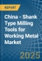 China - Shank Type Milling Tools for Working Metal - Market Analysis, forecast, Size, Trends and Insights - Product Thumbnail Image