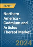 Northern America - Cadmium and Articles Thereof - Market Analysis, Forecast, Size, Trends and Insights- Product Image
