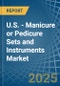 U.S. - Manicure or Pedicure Sets and Instruments - Market Analysis, Forecast, Size, Trends and Insights - Product Image