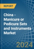 China - Manicure or Pedicure Sets and Instruments - Market Analysis, Forecast, Size, Trends and Insights- Product Image