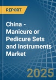 China - Manicure or Pedicure Sets and Instruments - Market Analysis, Forecast, Size, Trends and Insights- Product Image