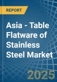 Asia - Table Flatware of Stainless Steel - Market Analysis, Forecast, Size, Trends and Insights- Product Image