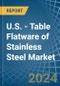 U.S. - Table Flatware of Stainless Steel - Market Analysis, Forecast, Size, Trends and Insights - Product Thumbnail Image