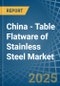 China - Table Flatware of Stainless Steel - Market Analysis, Forecast, Size, Trends and Insights - Product Image