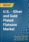 U.S. - Silver and Gold Plated Flatware - Market Analysis, Forecast, Size, Trends and Insights - Product Image