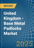 United Kingdom - Base Metal Padlocks - Market Analysis, Forecast, Size, Trends and Insights- Product Image