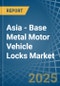 Asia - Base Metal Motor Vehicle Locks - Market Analysis, Forecast, Size, Trends and Insights - Product Image