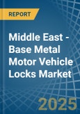 Middle East - Base Metal Motor Vehicle Locks - Market Analysis, Forecast, Size, Trends and Insights- Product Image