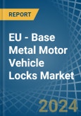 EU - Base Metal Motor Vehicle Locks - Market Analysis, Forecast, Size, Trends and Insights- Product Image