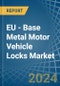 EU - Base Metal Motor Vehicle Locks - Market Analysis, Forecast, Size, Trends and Insights - Product Image