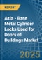 Asia - Base Metal Cylinder Locks Used for Doors of Buildings - Market Analysis, forecast, Size, Trends and Insights - Product Image