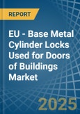 EU - Base Metal Cylinder Locks Used for Doors of Buildings - Market Analysis, forecast, Size, Trends and Insights- Product Image