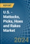 U.S. - Mattocks, Picks, Hoes and Rakes - Market Analysis, Forecast, Size, Trends and Insights - Product Image