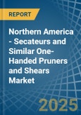 Northern America - Secateurs and Similar One-Handed Pruners and Shears - Market Analysis, Forecast, Size, Trends and Insights- Product Image