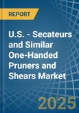 U.S. - Secateurs and Similar One-Handed Pruners and Shears - Market Analysis, Forecast, Size, Trends and Insights- Product Image