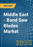 Middle East - Band Saw Blades - Market Analysis, Forecast, Size, Trends and Insights- Product Image
