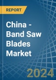 China - Band Saw Blades - Market Analysis, Forecast, Size, Trends and Insights- Product Image