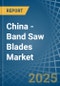 China - Band Saw Blades - Market Analysis, Forecast, Size, Trends and Insights - Product Thumbnail Image