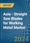 Asia - Straight Saw Blades for Working Metal - Market Analysis, forecast, Size, Trends and Insights - Product Thumbnail Image