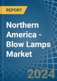 Northern America - Blow Lamps - Market Analysis, Forecast, Size, Trends and Insights- Product Image
