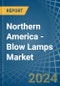Northern America - Blow Lamps - Market Analysis, Forecast, Size, Trends and Insights - Product Thumbnail Image