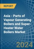 Asia - Parts of Vapour Generating Boilers and Super-Heater Water Boilers - Market Analysis, Forecast, Size, Trends and Insights- Product Image