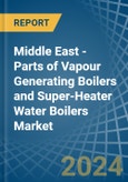 Middle East - Parts of Vapour Generating Boilers and Super-Heater Water Boilers - Market Analysis, Forecast, Size, Trends and Insights- Product Image