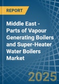 Middle East - Parts of Vapour Generating Boilers and Super-Heater Water Boilers - Market Analysis, Forecast, Size, Trends and Insights- Product Image