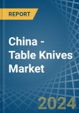 China - Table Knives - Market Analysis, Forecast, Size, Trends and Insights- Product Image