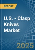 U.S. - Clasp Knives - Market Analysis, Forecast, Size, Trends and Insights- Product Image