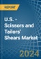 U.S. - Scissors and Tailors' Shears - Market Analysis, Forecast, Size, Trends and Insights - Product Thumbnail Image