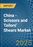 China - Scissors and Tailors' Shears - Market Analysis, Forecast, Size, Trends and Insights- Product Image