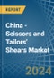 China - Scissors and Tailors' Shears - Market Analysis, Forecast, Size, Trends and Insights - Product Thumbnail Image