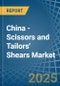 China - Scissors and Tailors' Shears - Market Analysis, Forecast, Size, Trends and Insights - Product Thumbnail Image