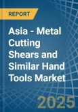 Asia - Metal Cutting Shears and Similar Hand Tools - Market Analysis, Forecast, Size, Trends and Insights- Product Image