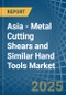 Asia - Metal Cutting Shears and Similar Hand Tools - Market Analysis, Forecast, Size, Trends and Insights - Product Thumbnail Image