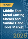 Middle East - Metal Cutting Shears and Similar Hand Tools - Market Analysis, Forecast, Size, Trends and Insights- Product Image