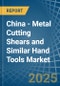 China - Metal Cutting Shears and Similar Hand Tools - Market Analysis, Forecast, Size, Trends and Insights - Product Image