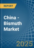 China - Bismuth - Market Analysis, Forecast, Size, Trends and Insights- Product Image