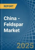 China - Feldspar - Market Analysis, Forecast, Size, Trends and Insights- Product Image