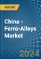 China - Ferro-Alloys - Market Analysis, Forecast, Size, Trends and Insights - Product Image