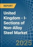 United Kingdom - I-Sections of Non-Alloy Steel - Market Analysis, Forecast, Size, Trends and Insights- Product Image
