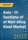 Asia - H-Sections of of Non-Alloy Steel - Market Analysis, Forecast, Size, Trends and Insights- Product Image