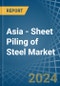 Asia - Sheet Piling of Steel - Market Analysis, Forecast, Size, Trends and Insights - Product Thumbnail Image