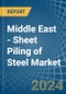 Middle East - Sheet Piling of Steel - Market Analysis, Forecast, Size, Trends and Insights - Product Image